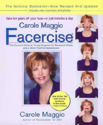 Carole Maggio Facercise (R): The Dynamic Muscle-Toning Program for Renewed Vitality and a More Youthful Appearance, Revised and Updated - Carole Maggio
