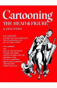Cartooning the Head & Figure - Jack Hamm