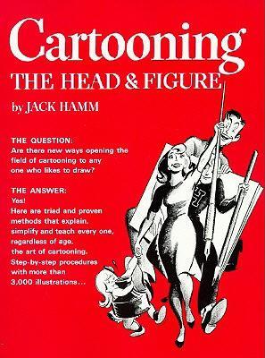 Cartooning the Head & Figure - Jack Hamm