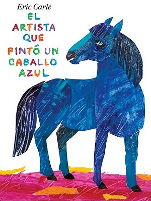 El Artista Que Pint� Un Caballo Azul - Eric Carle