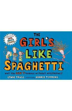 Coperta cărții 'The Girl's Like Spaghetti: Why, You Can't Manage Without Apostrophes! - Lynne Truss'