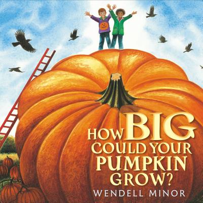How Big Could Your Pumpkin Grow? - Wendell Minor
