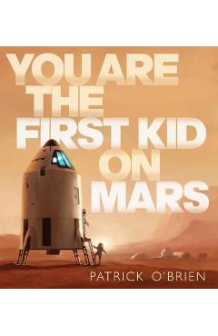 Coperta cărții 'You Are the First Kid on Mars - Patrick O'brien'