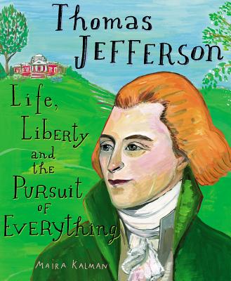 Thomas Jefferson: Life, Liberty and the Pursuit of Everything - Maira Kalman