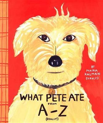 What Pete Ate from A to Z - Maira Kalman