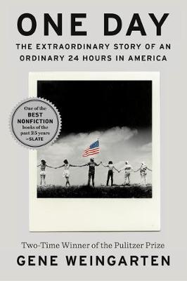 One Day: The Extraordinary Story of an Ordinary 24 Hours in America - Gene Weingarten