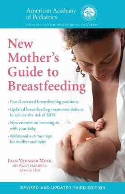 The American Academy of Pediatrics New Mother's Guide to Breastfeeding (Revised Edition): Completely Revised and Updated Third Edition - American Academy Of Pediatrics