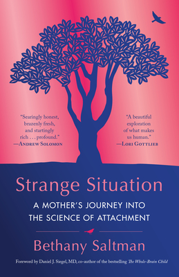 Strange Situation: A Mother's Journey Into the Science of Attachment - Bethany Saltman