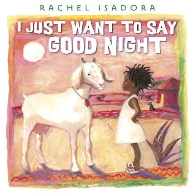 I Just Want to Say Good Night - Rachel Isadora