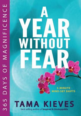 A Year Without Fear: 365 Days of Magnificence - Tama Kieves