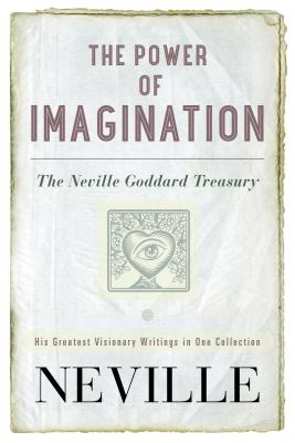The Power of Imagination: The Neville Goddard Treasury - Neville