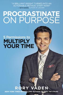 Procrastinate on Purpose: 5 Permissions to Multiply Your Time - Rory Vaden