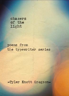 Chasers of the Light: Poems from the Typewriter Series - Tyler Knott Gregson