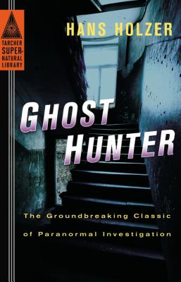 Ghost Hunter: The Groundbreaking Classic of Paranormal Investigation - Hans Holzer