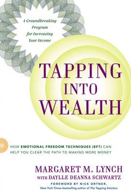 Tapping Into Wealth: How Emotional Freedom Techniques (Eft) Can Help You Clear the Path to Making More Money - Margaret M. Lynch