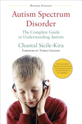 Autism Spectrum Disorder: The Complete Guide to Understanding Autism - Chantal Sicile-kira
