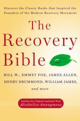 The Recovery Bible: Discover the Classic Books That Inspired the Founders of the Modern Recovery Movement--Includes the Original Landmark - Bill W