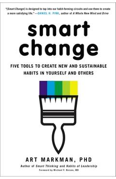 Coperta cărții 'Smart Change: Five Tools to Create New and Sustainable Habits in Yourself and Others - Art Markman Phd'