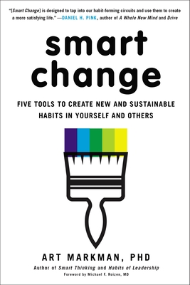 Coperta cărții 'Smart Change: Five Tools to Create New and Sustainable Habits in Yourself and Others - Art Markman Phd'