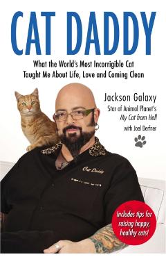 Cat Daddy: What the World's Most Incorrigible Cat Taught Me about Life, Love, and Coming Clean - Jackson Galaxy