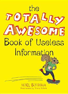 The Totally Awesome Book of Useless Information - Noel Botham