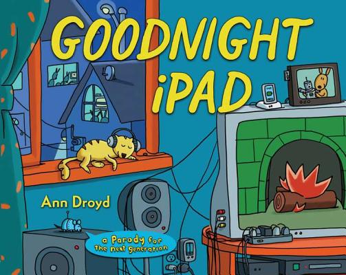 Goodnight iPad: A Parody for the Next Generation - Ann Droyd