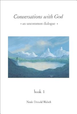 Conversations with God: An Uncommon Dialogue, Book 1 - Neale Donald Walsch