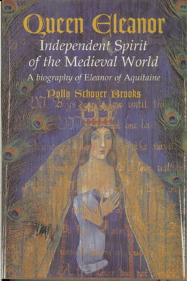 Queen Eleanor: Independent Spirit of the Medieval World: A Biography of Eleanor of Aquitaine - Polly Schoyer Brooks