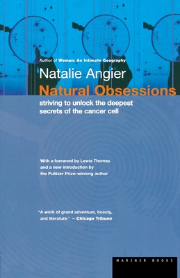 Natural Obsessions: Striving to Unlock the Deepest Secrets of the Cancer Cell - Natalie Angier