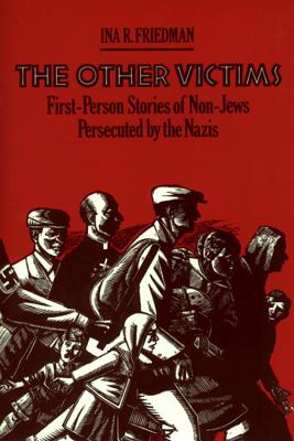 The Other Victims: First-Person Stories of Non-Jews Persecuted by the Nazis - Ina R. Friedman