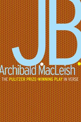 J.B.: A Play in Verse - Archibald Macleish