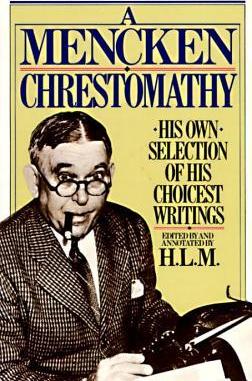 A Mencken Chrestomathy: His Own Selection of His Choicest Writings - H. L. Mencken