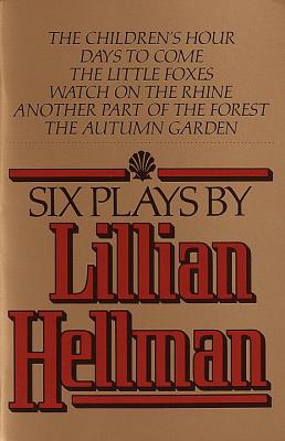 Six Plays by Lillian Hellman - Lillian Hellman