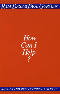 How Can I Help?: Stories and Reflections on Service - Ram Dass