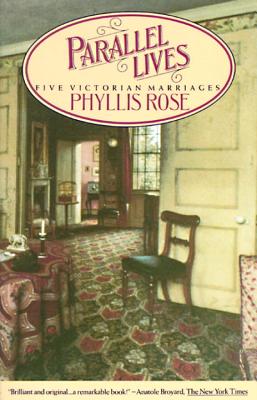 Parallel Lives: Five Victorian Marriages - Phyllis Rose