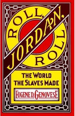 Poza produsului Roll, Jordan, Roll: The World the Slaves Made - Eugene D. Genovese