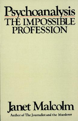 Psychoanalysis: The Impossible Profession - Janet Malcolm