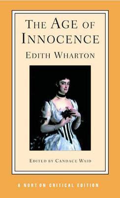 The Age of Innocence: Authoritative Text, Background and Contexts, Sources, Criticism - Edith Wharton