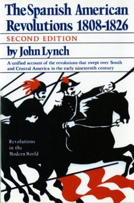 The Spanish American Revolutions 1808-1826 - John Lynch