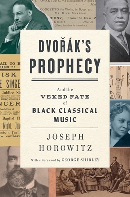 Dvorak's Prophecy: And the Vexed Fate of Black Classical Music - Joseph Horowitz