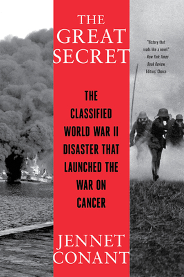 The Great Secret: The Classified World War II Disaster That Launched the War on Cancer - Jennet Conant