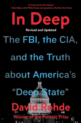 In Deep: The Fbi, the Cia, and the Truth about America's Deep State - David Rohde