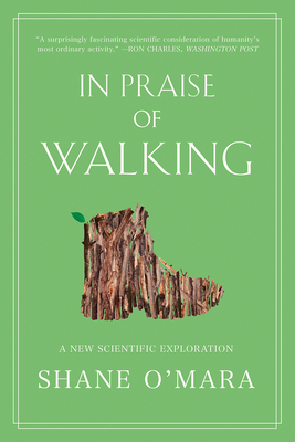 In Praise of Walking: A New Scientific Exploration - Shane O'mara