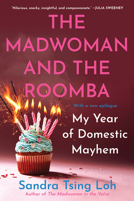 The Madwoman and the Roomba: My Year of Domestic Mayhem - Sandra Tsing Loh