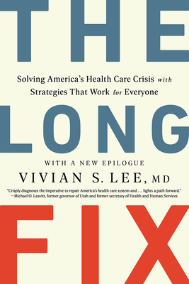 The Long Fix: Solving America's Health Care Crisis with Strategies That Work for Everyone - Vivian Lee