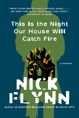 This Is the Night Our House Will Catch Fire: A Memoir - Nick Flynn