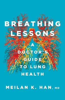 Breathing Lessons: A Doctor's Guide to Lung Health - Meilan K. Han