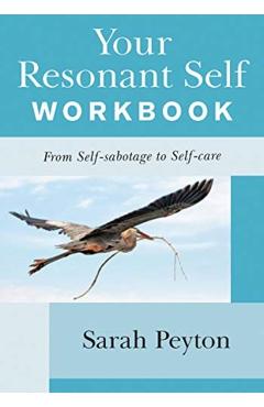 Your Resonant Self Workbook: From Self-Sabotage to Self-Care - Sarah Peyton