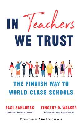 In Teachers We Trust: The Finnish Way to World-Class Schools - Pasi Sahlberg