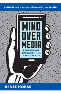 Coperta cărții 'Mind Over Media: Propaganda Education for a Digital Age - Renee Hobbs'